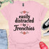 Easily distracted by frenchies - V7 - Beautiful T-Shirt